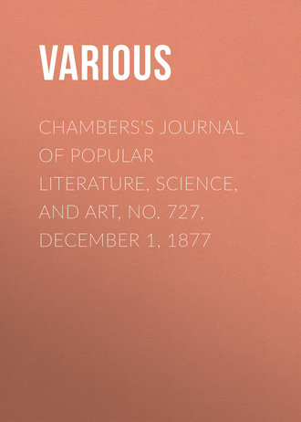 . Chambers's Journal of Popular Literature, Science, and Art, No. 727, December 1, 1877