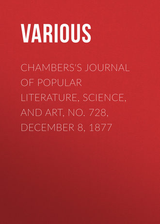 . Chambers's Journal of Popular Literature, Science, and Art, No. 728, December 8, 1877