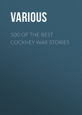 . 500 of the Best Cockney War Stories