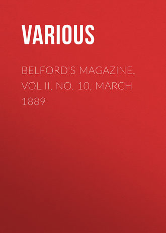 . Belford's Magazine, Vol II, No. 10, March 1889