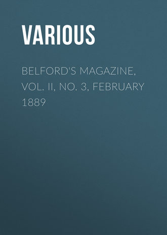 . Belford's Magazine, Vol. II, No. 3, February 1889