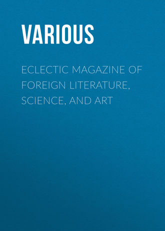 . Eclectic Magazine of Foreign Literature, Science, and Art