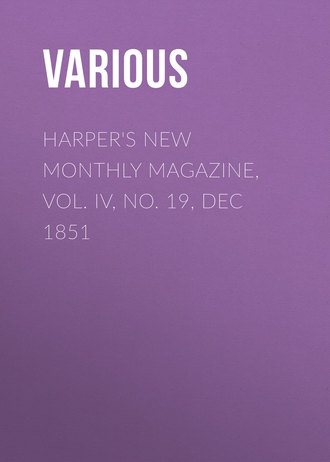 . Harper's New Monthly Magazine, Vol. IV, No. 19, Dec 1851
