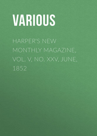. Harper's New Monthly Magazine, Vol. V, No. XXV, June, 1852