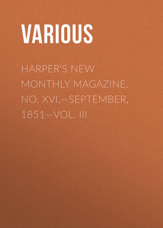 . Harper's New Monthly Magazine. No. XVI.—September, 1851—Vol. III