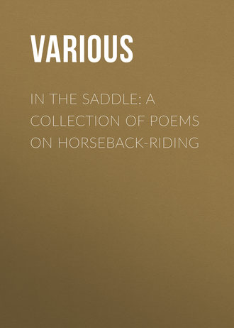 . In the Saddle: A Collection of Poems on Horseback-Riding