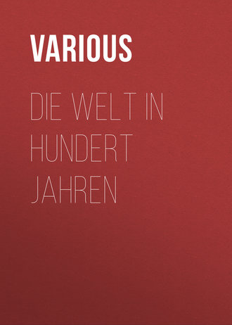 . Die Welt in hundert Jahren