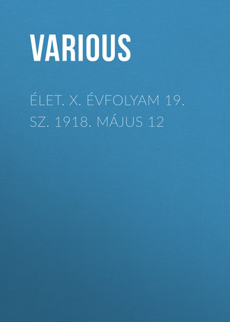 . Élet. X. évfolyam 19. sz. 1918. május 12