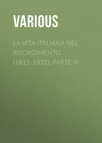. La vita Italiana nel Risorgimento (1815-1831), parte III