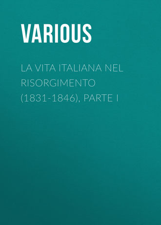 . La vita Italiana nel Risorgimento (1831-1846), parte I