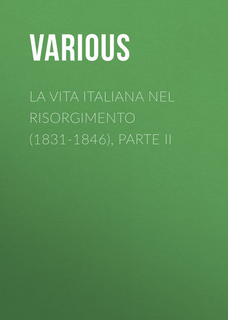 . La vita Italiana nel Risorgimento (1831-1846), parte II