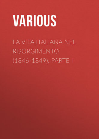 . La vita Italiana nel Risorgimento (1846-1849), parte I