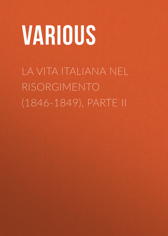. La vita Italiana nel Risorgimento (1846-1849), parte II