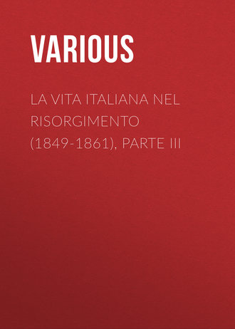 . La vita Italiana nel Risorgimento (1849-1861), parte III