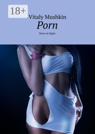 . Porn. Sexe en ligne