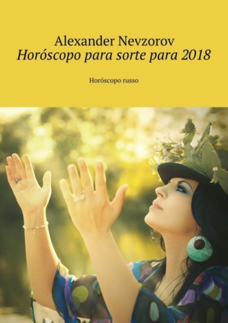 Александр Невзоров. Horóscopo para sorte para 2018. Horóscopo russo