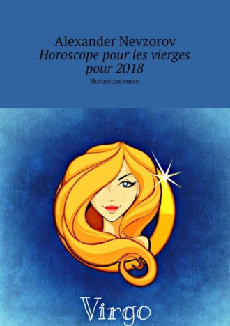 . Horoscope pour les vierges pour 2018. Horoscope russe