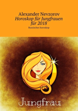 . Horoskop für Jungfrauen für 2018. Russisches horoskop