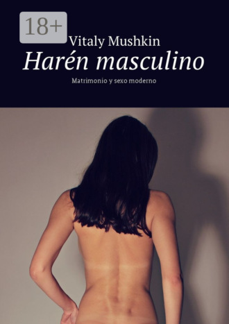 . Harén masculino. Matrimonio y sexo moderno