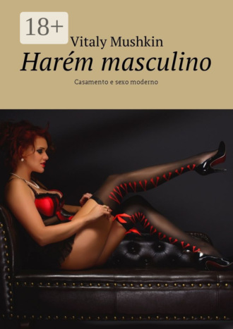 . Harém masculino. Casamento e sexo moderno
