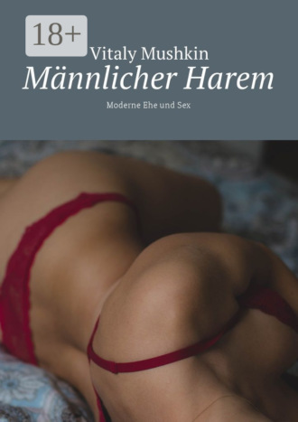 . Männlicher Harem. Moderne Ehe und Sex