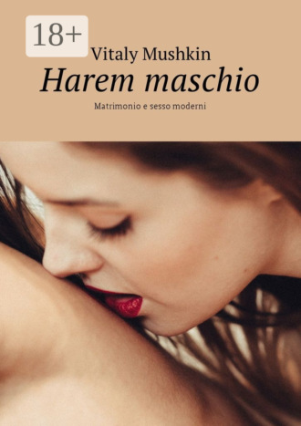 . Harem maschio. Matrimonio e sesso moderni