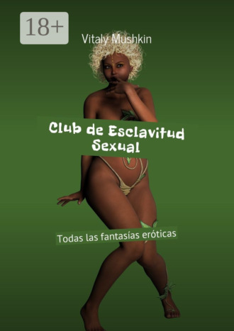 . Club de Esclavitud Sexual. Todas las fantasías eróticas