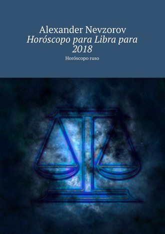 . Horóscopo para Libra para 2018. Horóscopo ruso