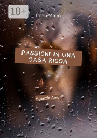 Leon Malin. Passioni in una casa ricca. Agenzia Amur