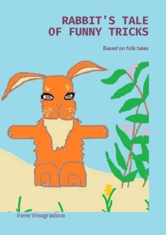 . Rabbit’s tale of funny tricks. Based on folk tales