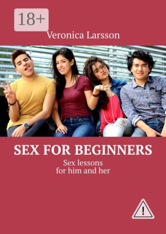 . Sex for beginners. Sex lessons for him and her