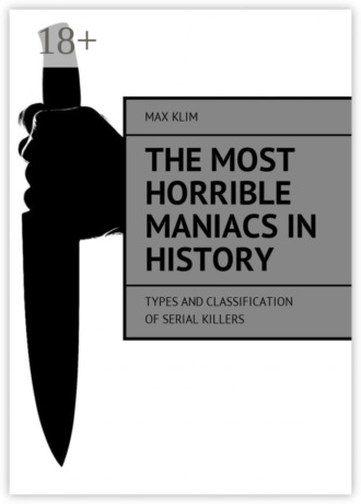 . The most horrible maniacs in history. Types and classification of serial killers