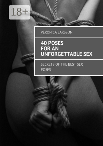 Veronica Larsson. 40 poses for an unforgettable sex. Secrets of the best sex poses