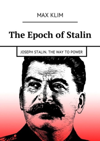 . The Epoch of Stalin. Joseph Stalin. The way to power