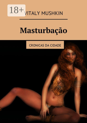 . Masturbação. Cronicas da cidade