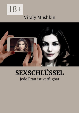 . Sexschlüssel. Jede Frau ist verfügbar