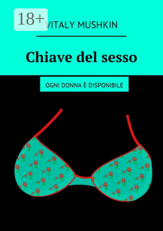 . Chiave del sesso. Ogni donna è disponibile