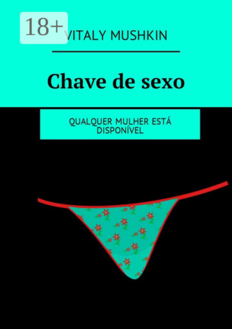 . Chave de sexo. Qualquer mulher está disponível