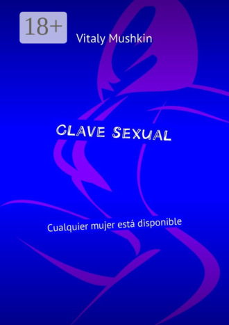 . Clave sexual. Cualquier mujer está disponible
