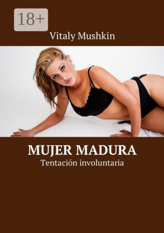 . Mujer madura. Tentación involuntaria