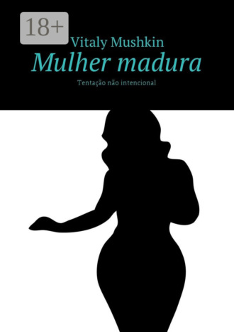 . Mulher madura. Tentação não intencional