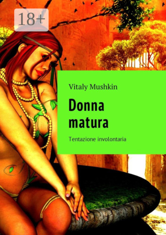. Donna matura. Tentazione involontaria