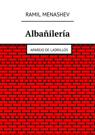 Ramil Menashev. Albañilería. Aparejo de ladrillos