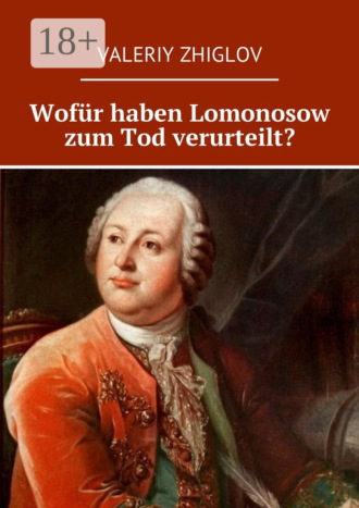 Valeriy Zhiglov. Wofür haben Lomonosow zum Tod verurteilt?