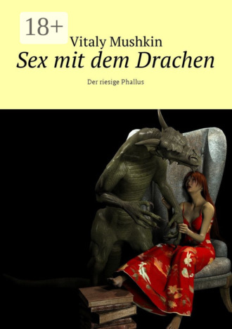 . Sex mit dem Drachen. Der riesige Phallus