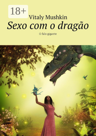 . Sexo com o dragão. O falo gigante