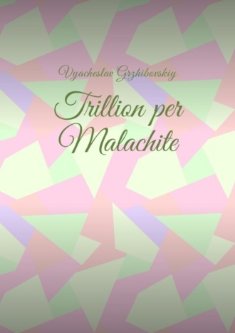 . Trillion per Malachite