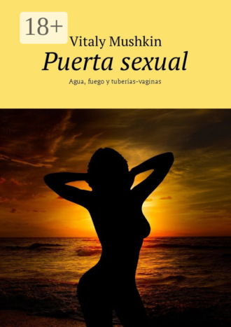 . Puerta sexual. Agua, fuego y tuberías-vaginas