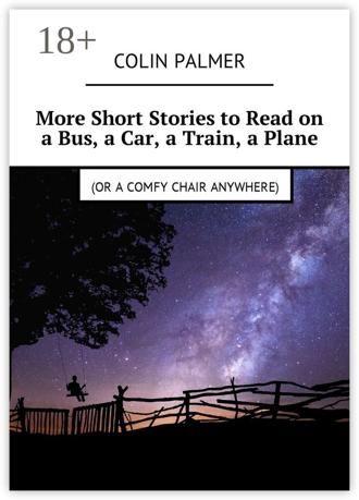 . More Short Stories to Read on a Bus, a Car, a Train, a Plane (or a comfy chair anywhere)