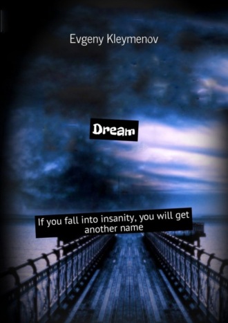 . Dream. If you fall into insanity, you will get another name